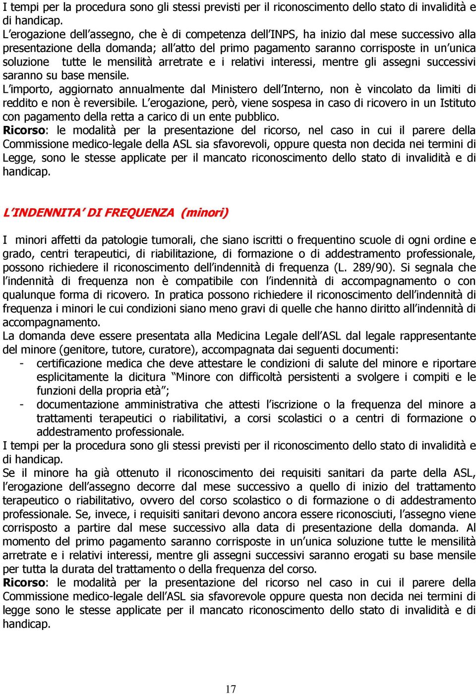 le mensilità arretrate e i relativi interessi, mentre gli assegni successivi saranno su base mensile.