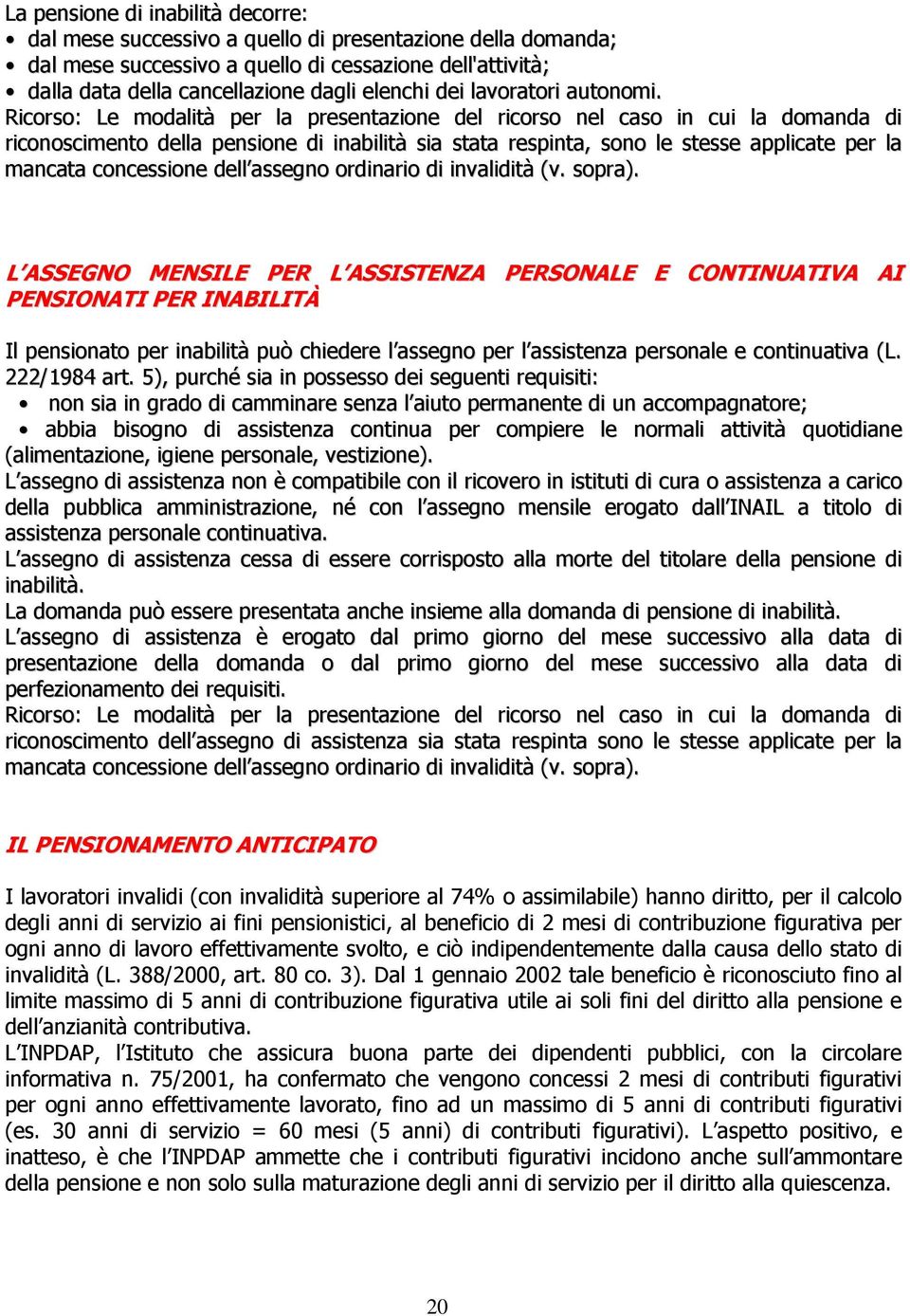 Ricorso: Le modalità per la presentazione del ricorso nel caso in cui la domanda di riconoscimento della pensione di inabilità sia stata respinta, sono le stesse applicate per la mancata concessione