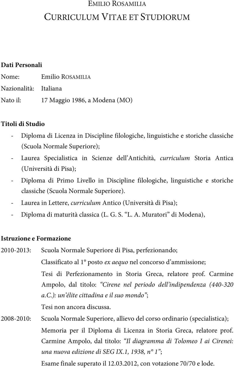in Discipline filologiche, linguistiche e storiche classiche (Scuola Normale Superiore). - Laurea in Lettere, curriculum An