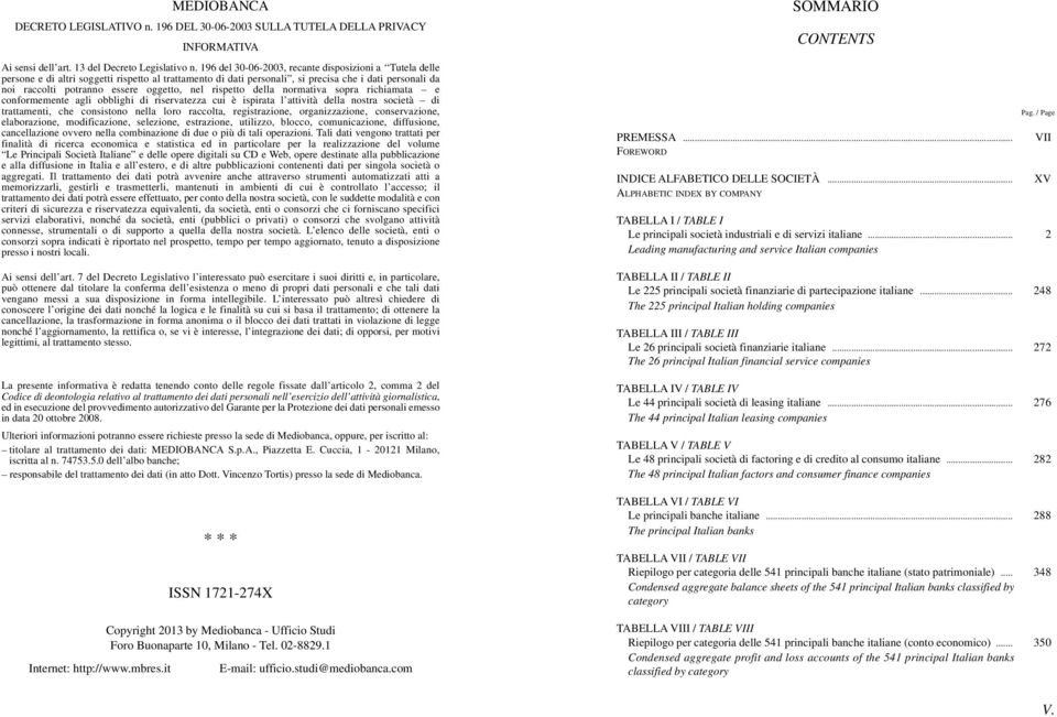 nel rispetto della normativa sopra richiamata e conformemente agli obblighi di riservatezza cui è ispirata l attività della nostra società di trattamenti, che consistono nella loro raccolta,