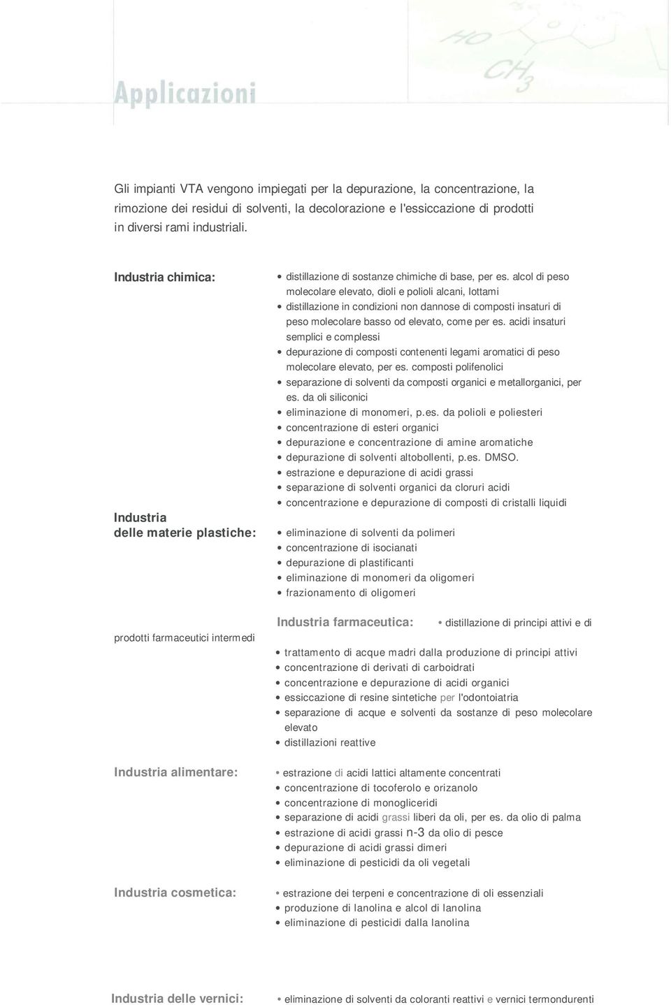 alcol di peso molecolare elevato, dioli e polioli alcani, lottami distillazione in condizioni non dannose di composti insaturi di peso molecolare basso od elevato, come per es.