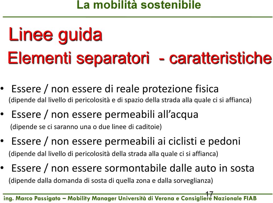 o due linee di caditoie) Essere / non essere permeabili ai ciclisti e pedoni (dipende dal livello di pericolosità della strada alla