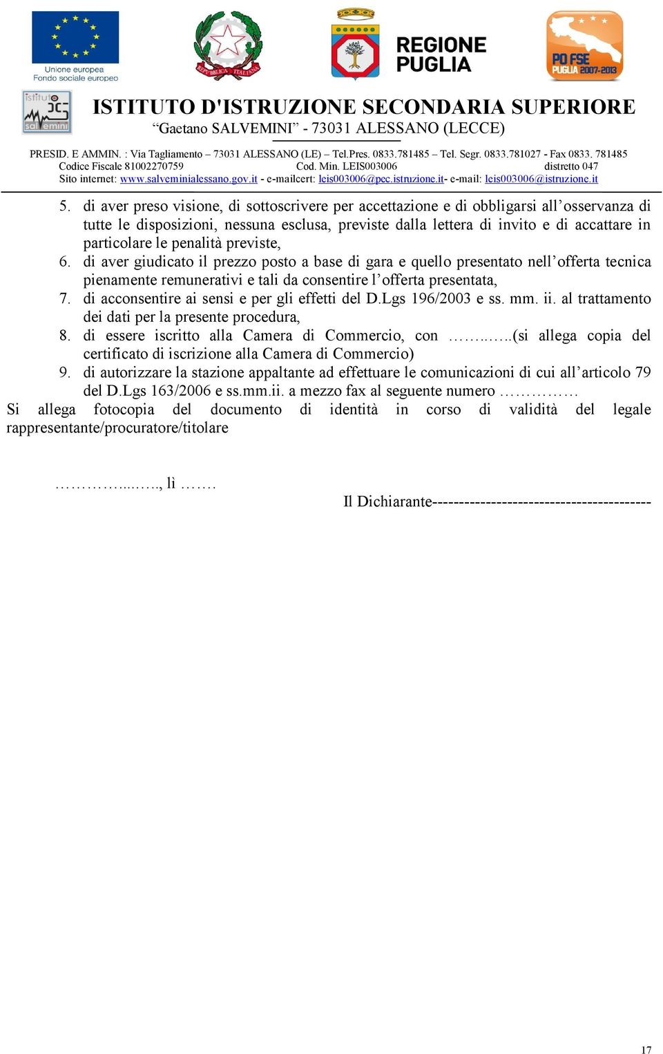 di acconsentire ai sensi e per gli effetti del D.Lgs 196/2003 e ss. mm. ii. al trattamento dei dati per la presente procedura, 8. di essere iscritto alla Camera di Commercio, con.