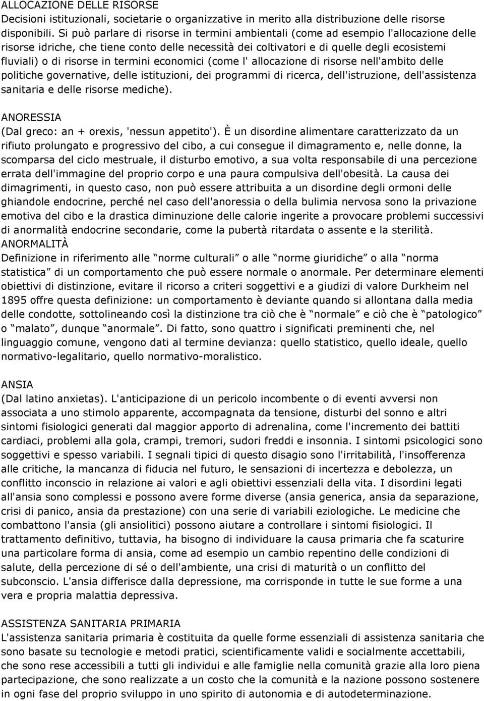 risorse in termini economici (come l' allocazione di risorse nell'ambito delle politiche governative, delle istituzioni, dei programmi di ricerca, dell'istruzione, dell'assistenza sanitaria e delle