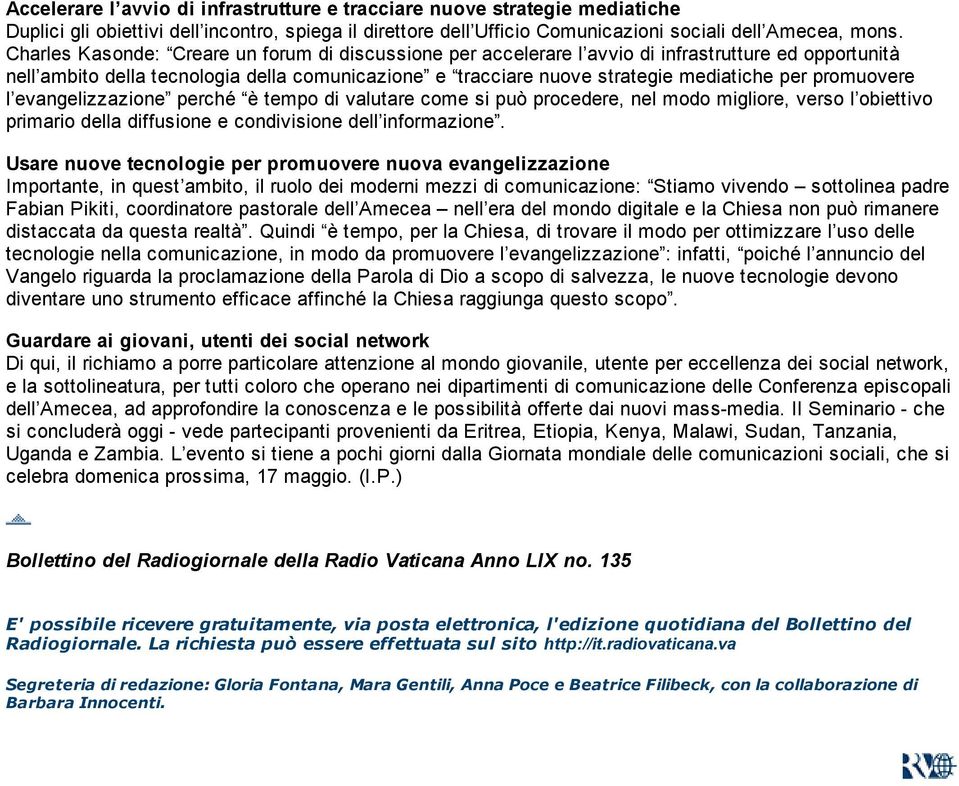 promuovere l evangelizzazione perché è tempo di valutare come si può procedere, nel modo migliore, verso l obiettivo primario della diffusione e condivisione dell informazione.