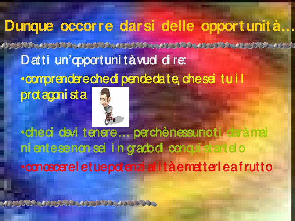 ci devi tenere perchè nessuno ti darà mai niente se non sei in