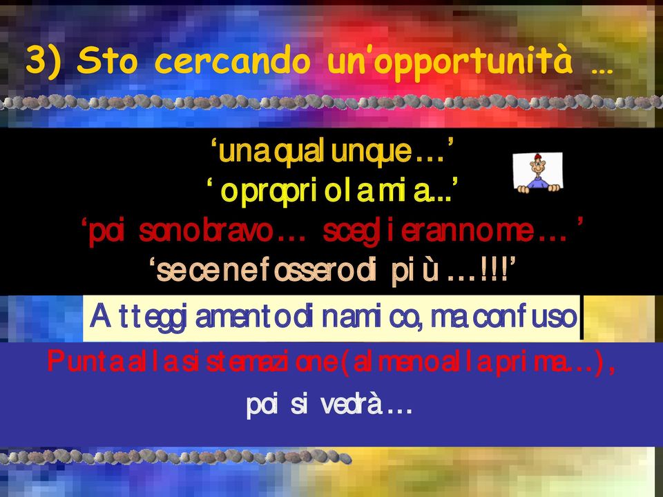 .. poi sono bravo sceglieranno me se ce ne fossero di