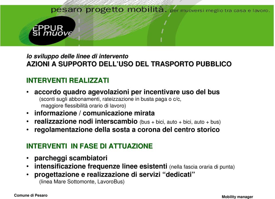 nodi interscambio (bus + bici, auto + bici, auto + bus) regolamentazione della sosta a corona del centro storico INTERVENTI IN FASE DI ATTUAZIONE parcheggi