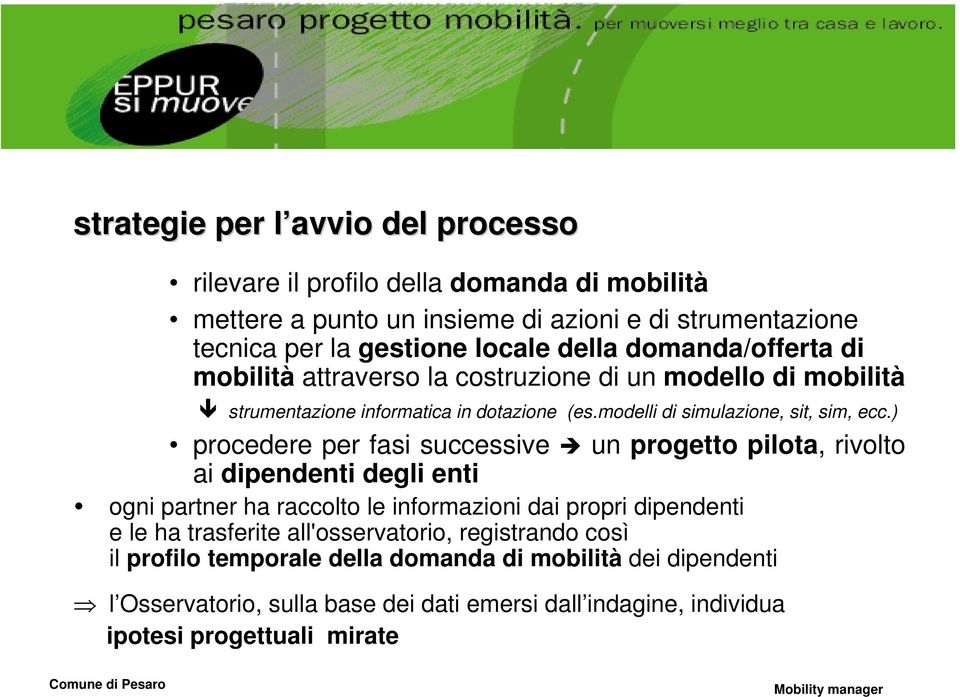 ) procedere per fasi successive un progetto pilota, rivolto ai dipendenti degli enti ogni partner ha raccolto le informazioni dai propri dipendenti e le ha trasferite