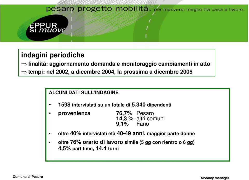 340 dipendenti provenienza 76,7% Pesaro 14,3 % altri comuni 9,1% Fano oltre 40% intervistati età 40-49