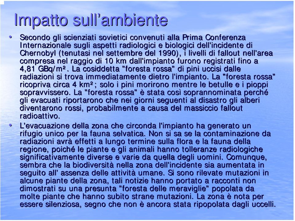 . La cosiddetta "foresta rossa" di pini uccisi dalle radiazioni si trova immediatamente dietro l'impianto.