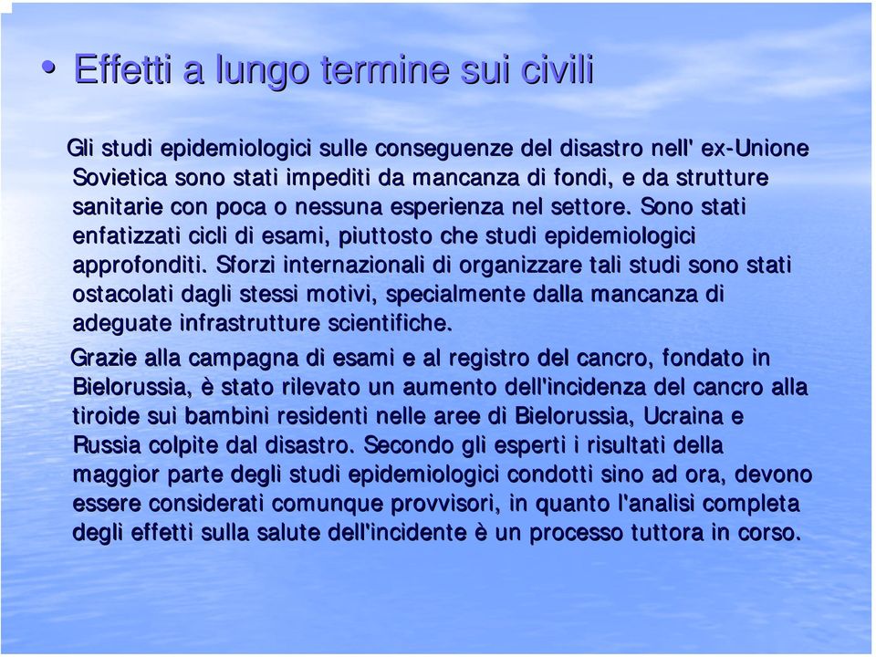 Sforzi internazionali di organizzare tali studi sono stati ostacolati dagli stessi motivi, specialmente dalla mancanza di adeguate infrastrutture scientifiche.