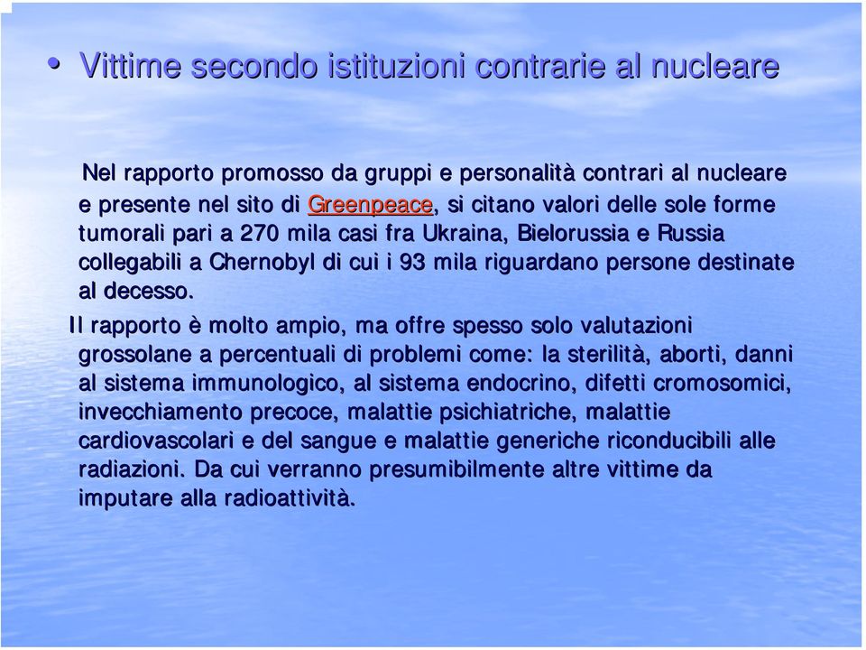 Il rapporto è molto ampio, ma offre spesso solo valutazioni grossolane a percentuali di problemi come: la sterilità,, aborti, danni al sistema immunologico, al sistema endocrino, difetti