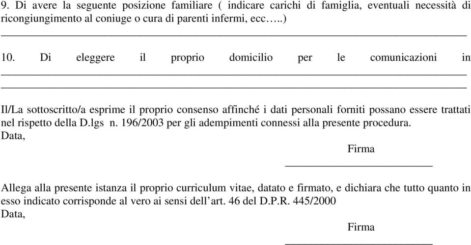 Di eleggere il proprio domicilio per le comunicazioni in Il/La sottoscritto/a esprime il proprio consenso affinché i dati personali forniti possano essere