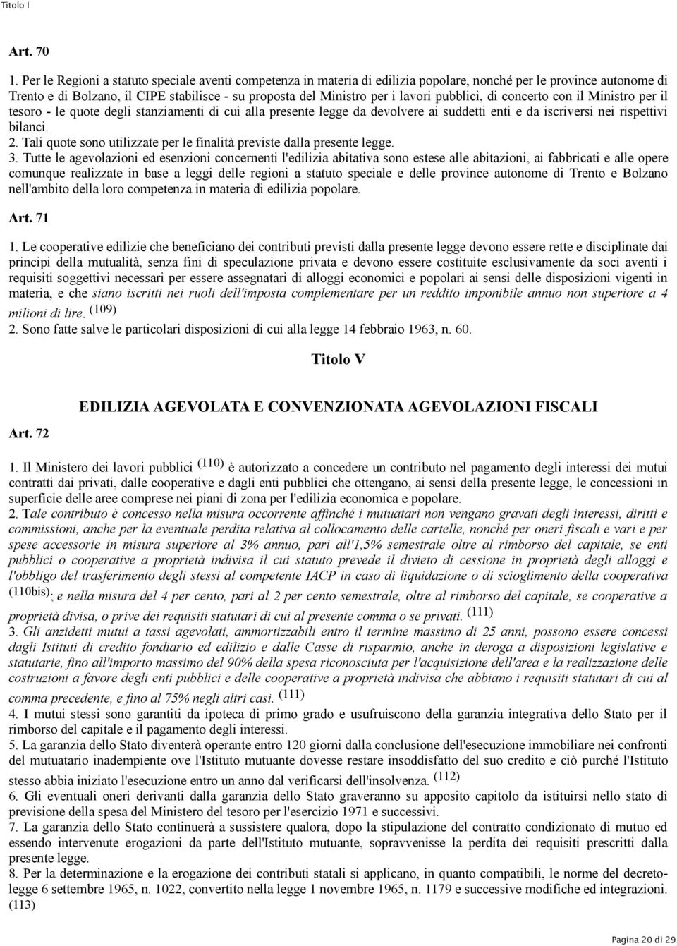 pubblici, di concerto con il Ministro per il tesoro - le quote degli stanziamenti di cui alla presente legge da devolvere ai suddetti enti e da iscriversi nei rispettivi bilanci. 2.