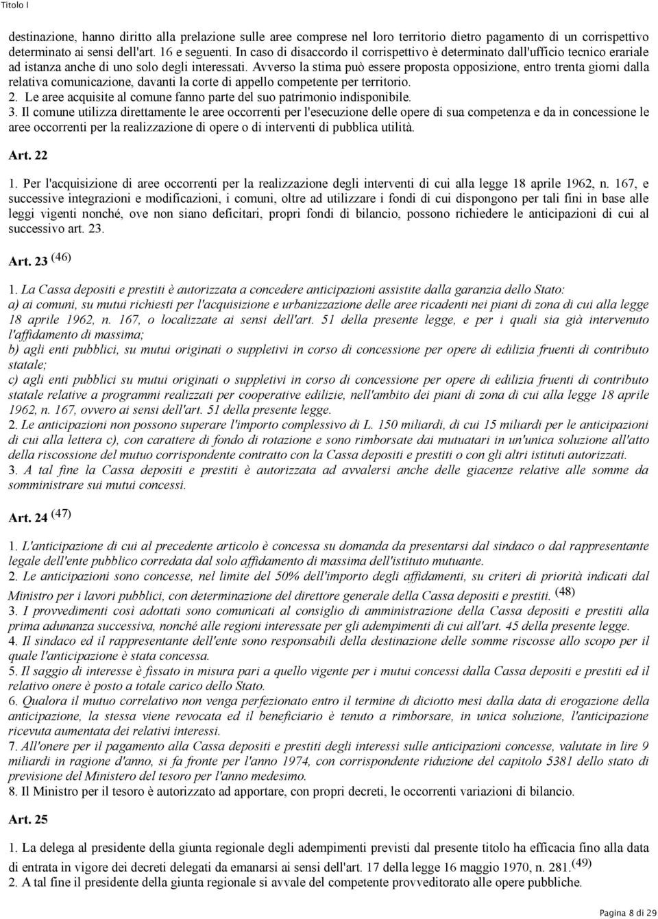 Avverso la stima può essere proposta opposizione, entro trenta giorni dalla relativa comunicazione, davanti la corte di appello competente per territorio. 2.