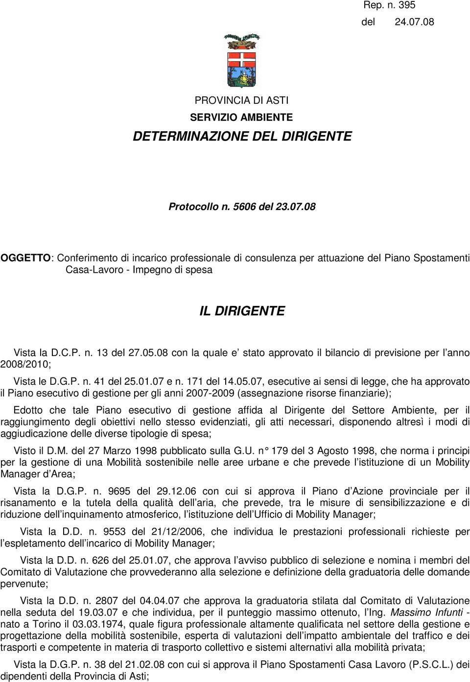 08 con la quale e stato approvato il bilancio di previsione per l anno 2008/2010; Vista le D.G.P. n. 41 del 25.01.07 e n. 171 del 14.05.