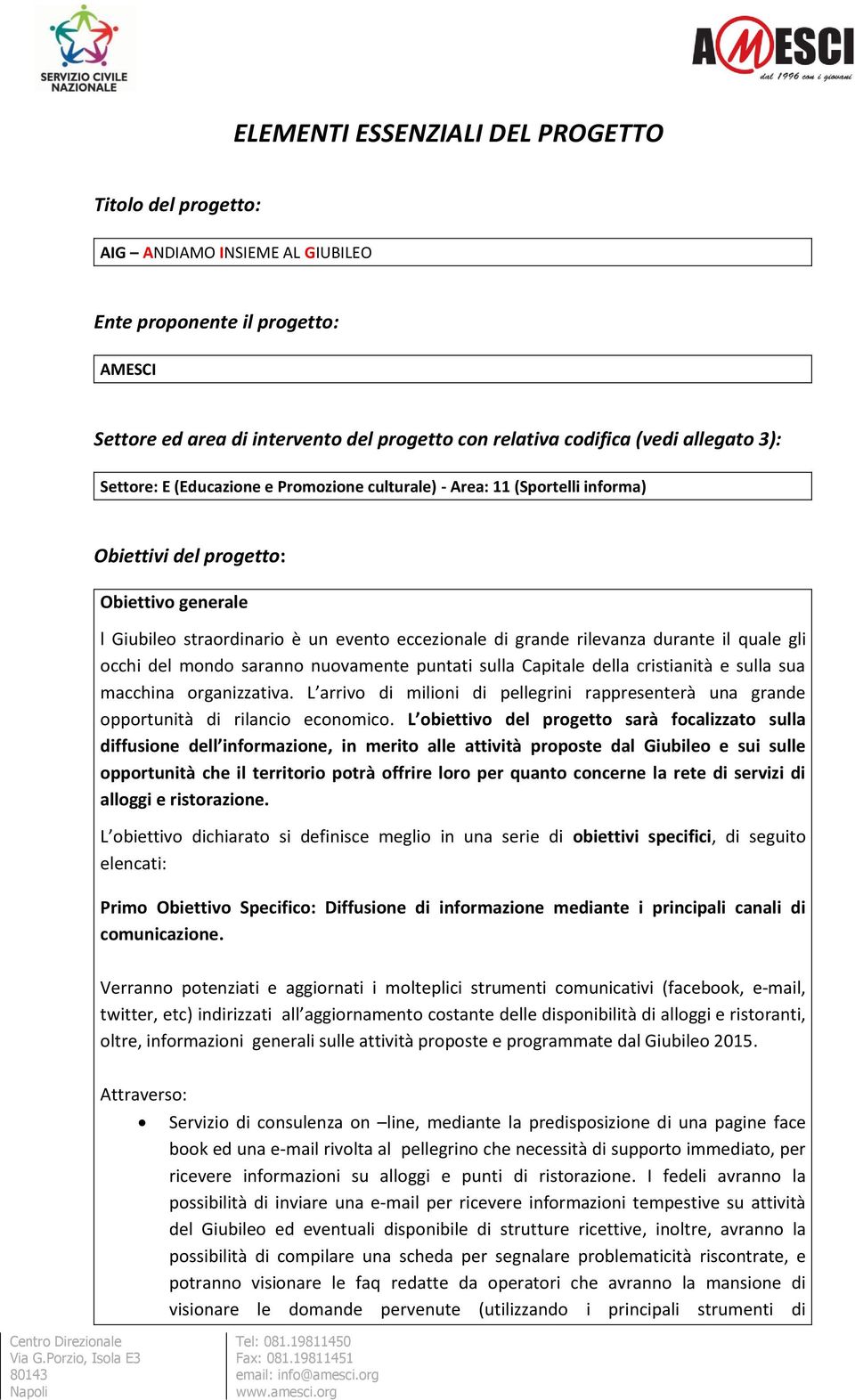 rilevanza durante il quale gli occhi del mondo saranno nuovamente puntati sulla Capitale della cristianità e sulla sua macchina organizzativa.