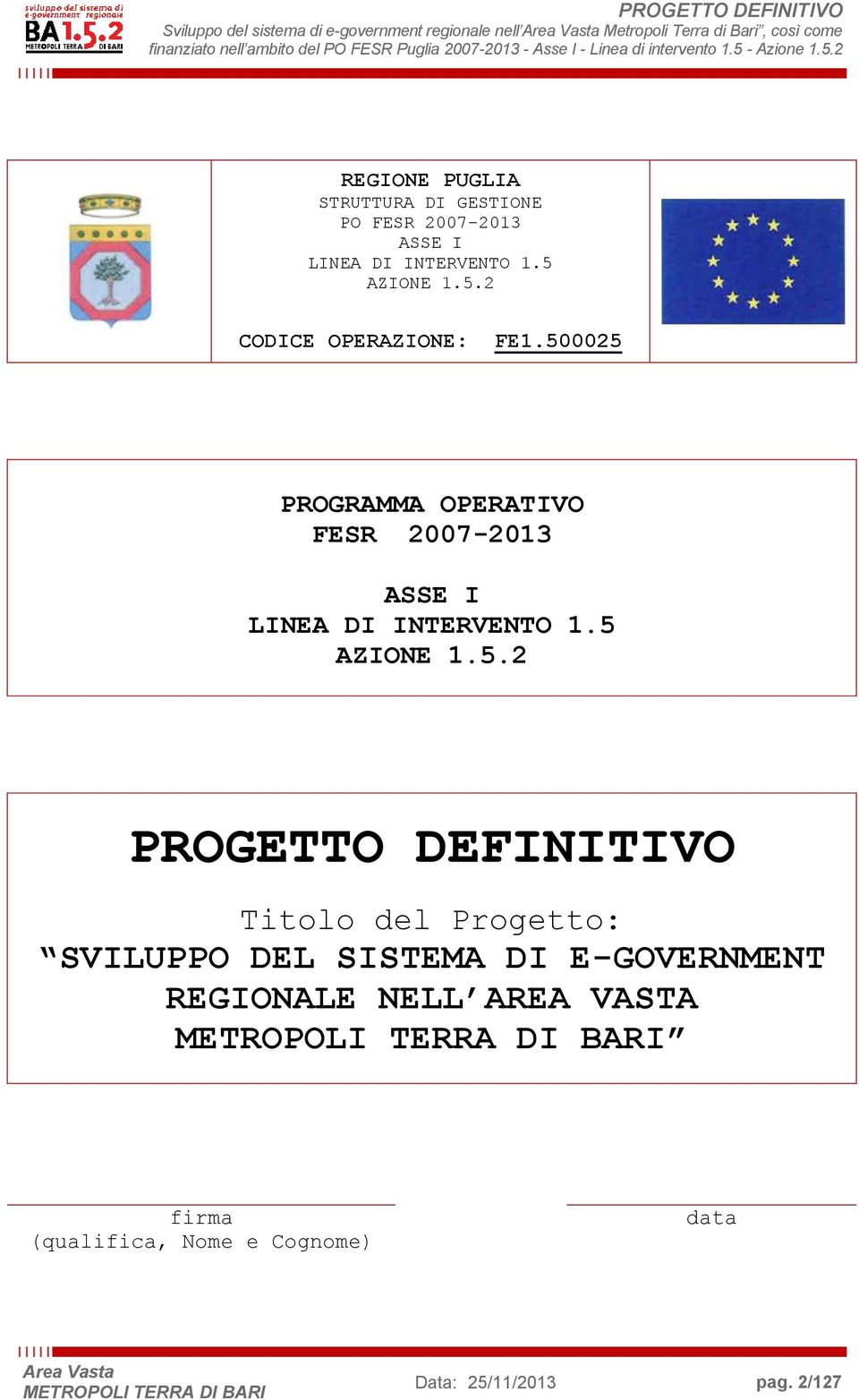 500025 PROGRAMMA OPERATIVO FESR 2007-2013 ASSE I LINEA DI INTERVENTO 1.5 AZIONE 1.5.2 PROGETTO