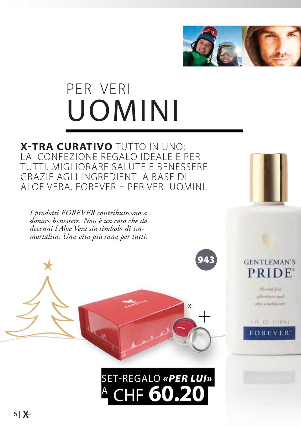 FOREvER PeR VeRI UOMINI. I prodotti FOREVER contribuiscono a donare benessere.