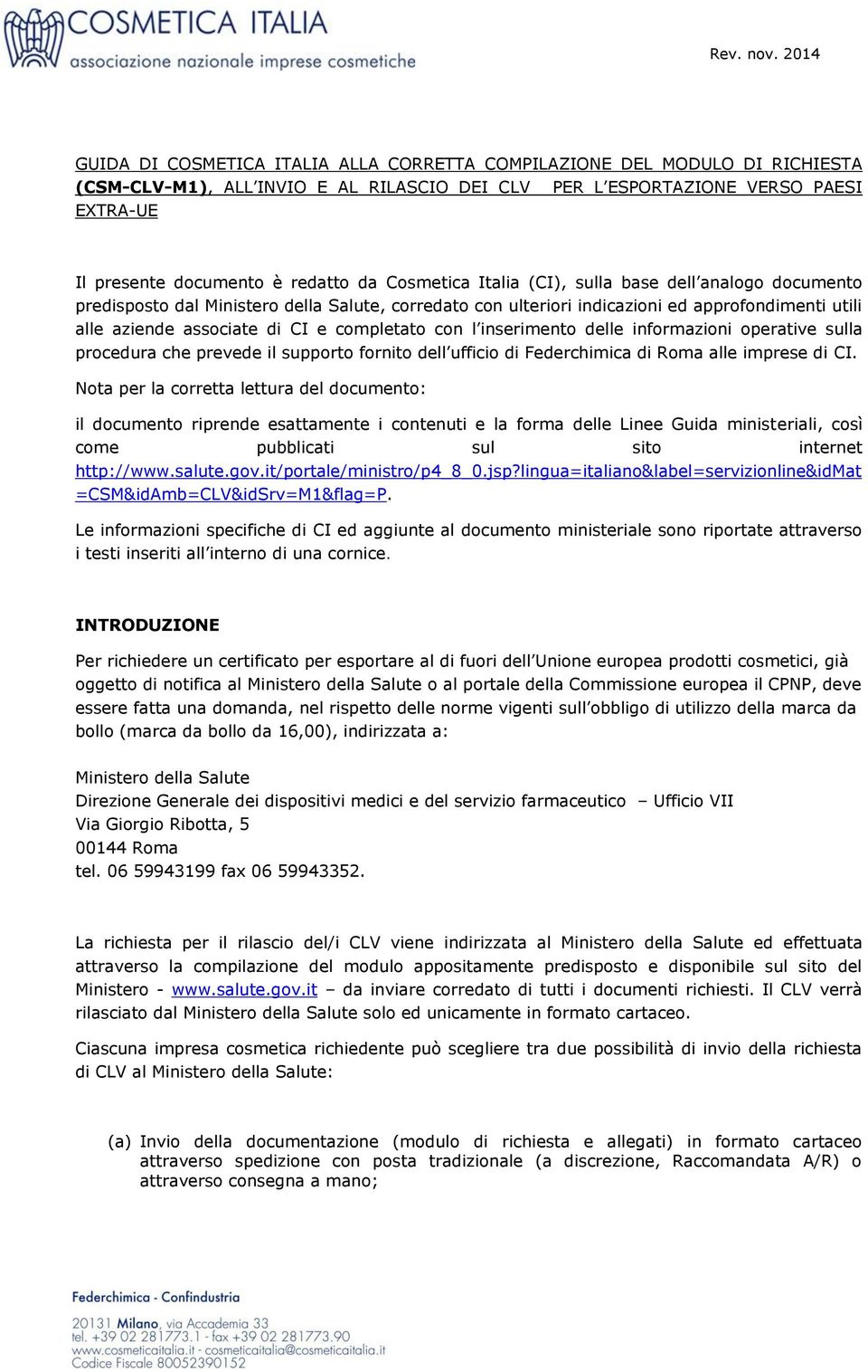 con l inserimento delle informazioni operative sulla procedura che prevede il supporto fornito dell ufficio di Federchimica di Roma alle imprese di CI.