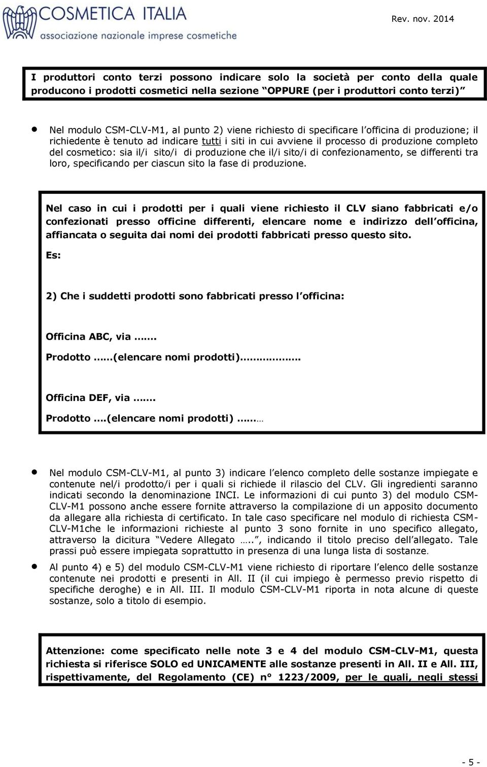 produzione che il/i sito/i di confezionamento, se differenti tra loro, specificando per ciascun sito la fase di produzione.