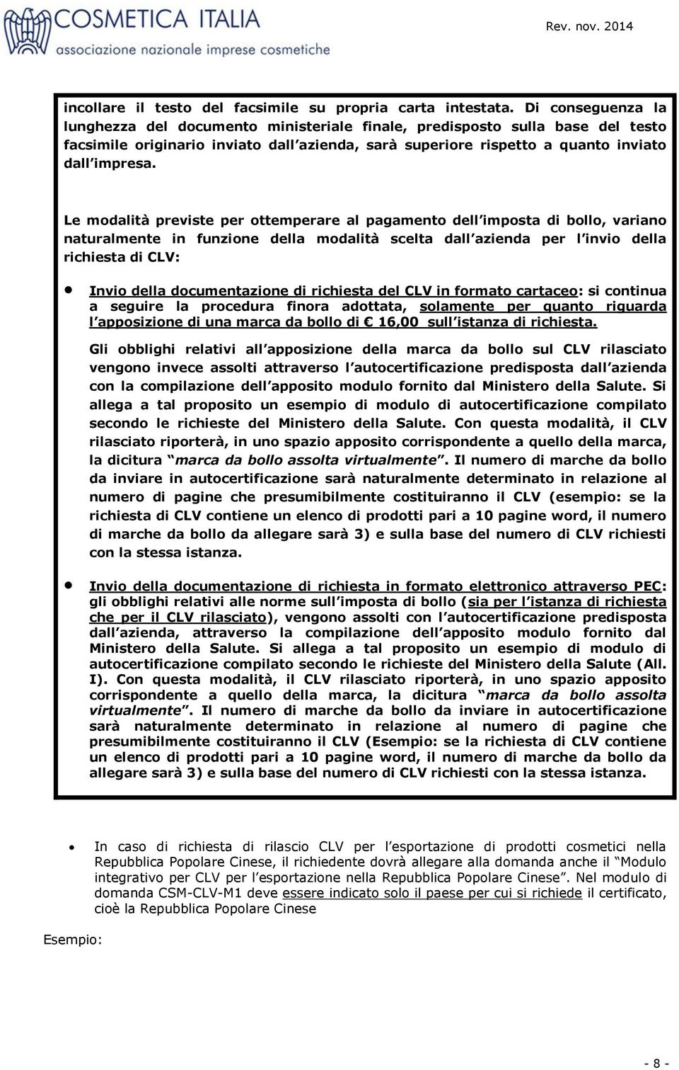 Le modalità previste per ottemperare al pagamento dell imposta di bollo, variano naturalmente in funzione della modalità scelta dall azienda per l invio della richiesta di CLV: Invio della