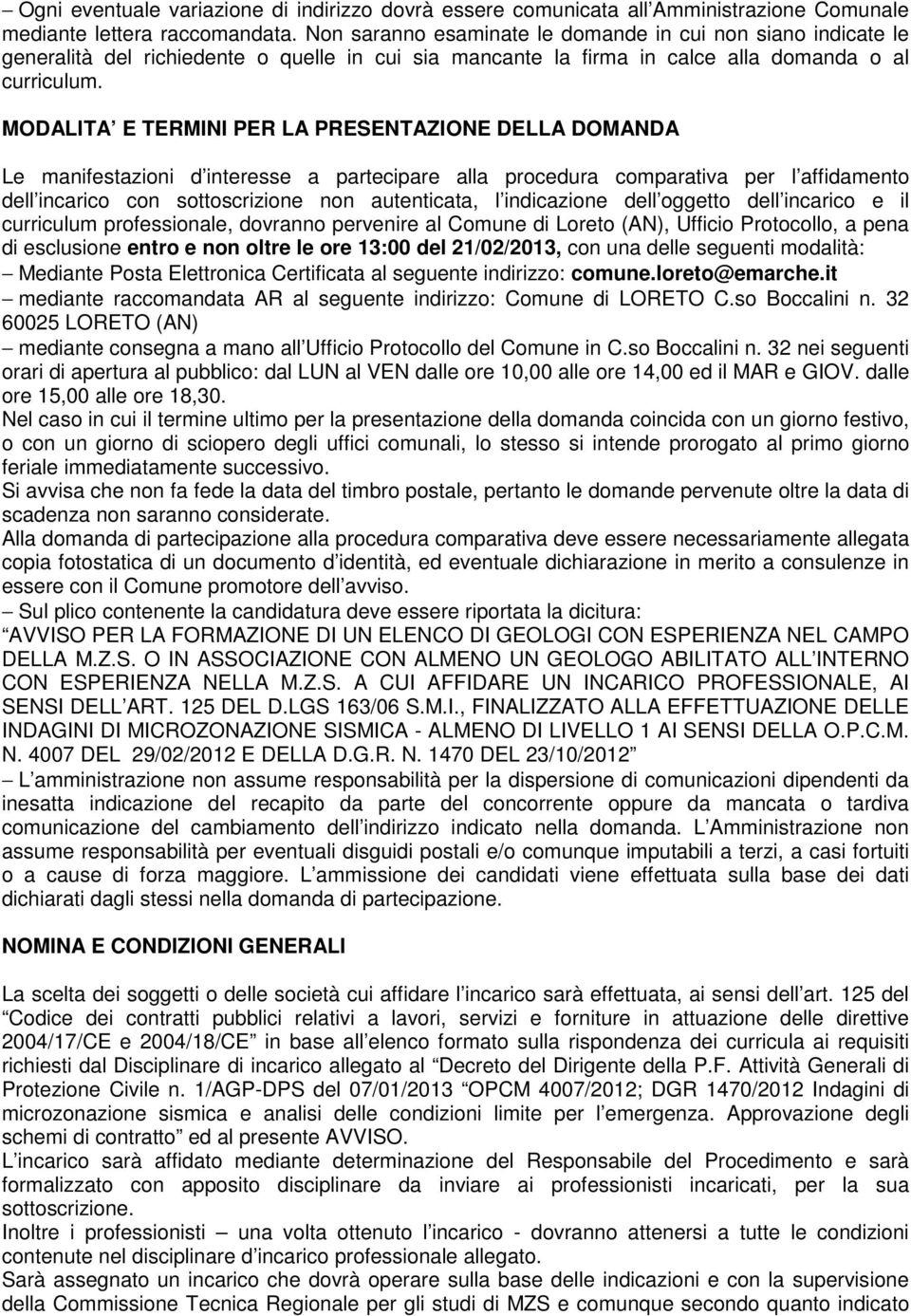 MODALITA E TERMINI PER LA PRESENTAZIONE DELLA DOMANDA Le manifestazioni d interesse a partecipare alla procedura comparativa per l affidamento dell incarico con sottoscrizione non autenticata, l