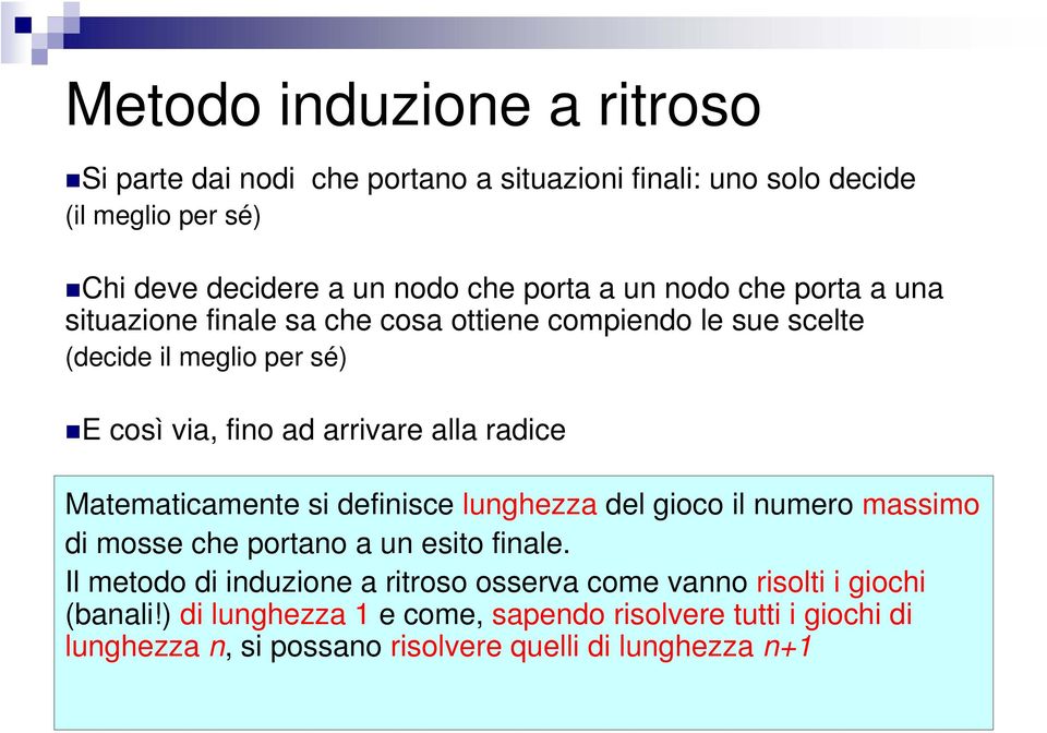 radice Matematicamente si definisce lunghezza del gioco il numero massimo di mosse che portano a un esito finale.