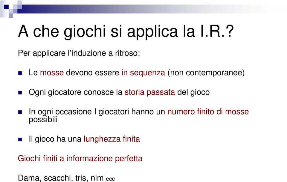 contemporanee) Ogni giocatore conosce la storia passata del gioco In ogni occasione I