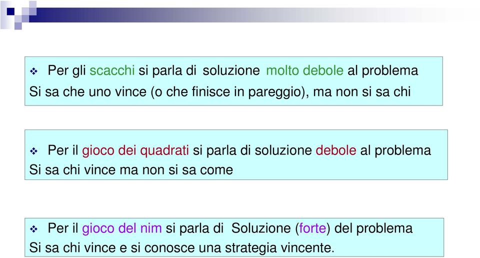 soluzione debole al problema Si sa chi vince ma non si sa come Per il gioco del nim si