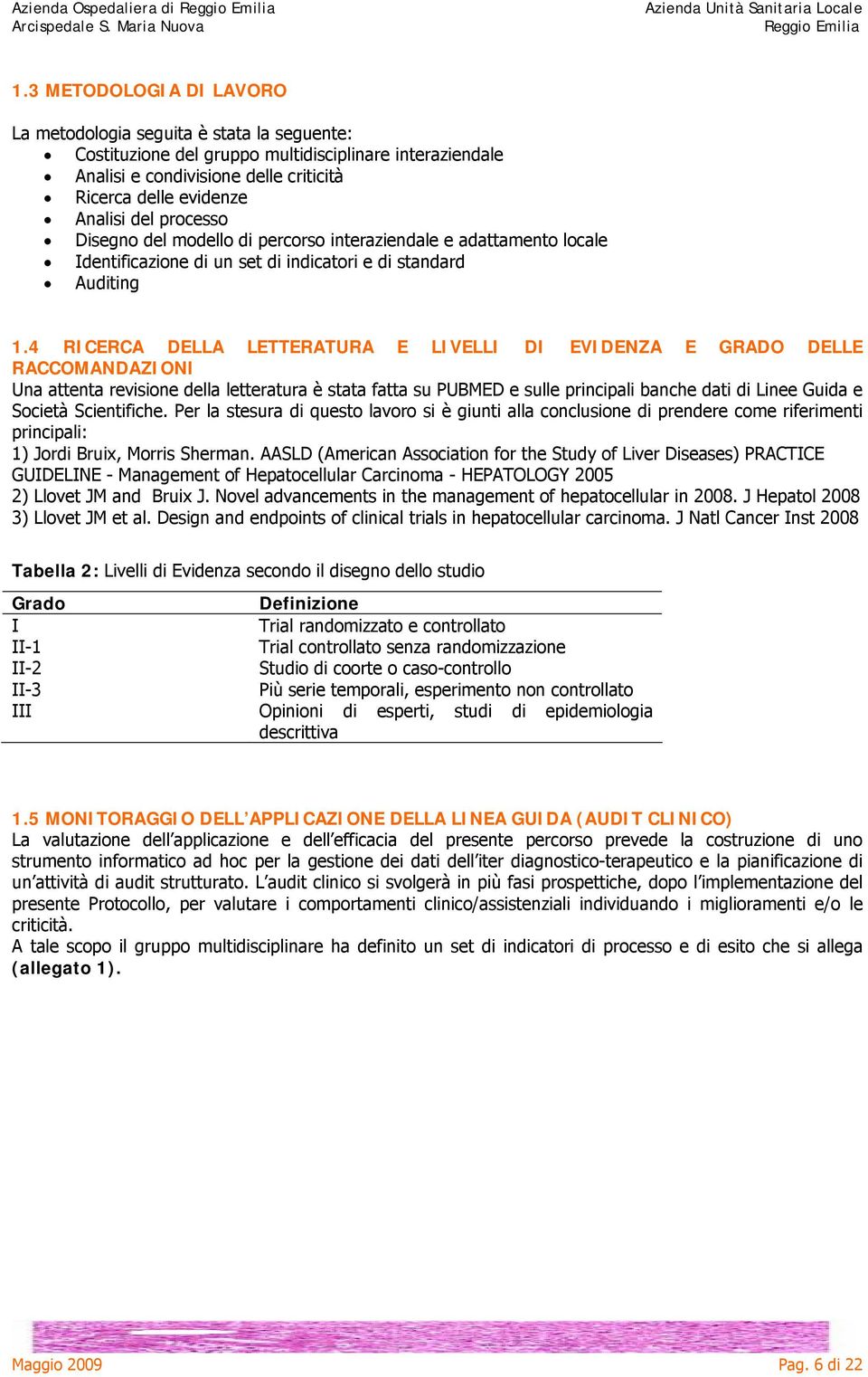 processo Disegno del modello di percorso interaziendale e adattamento locale Identificazione di un set di indicatori e di standard Auditing 1.