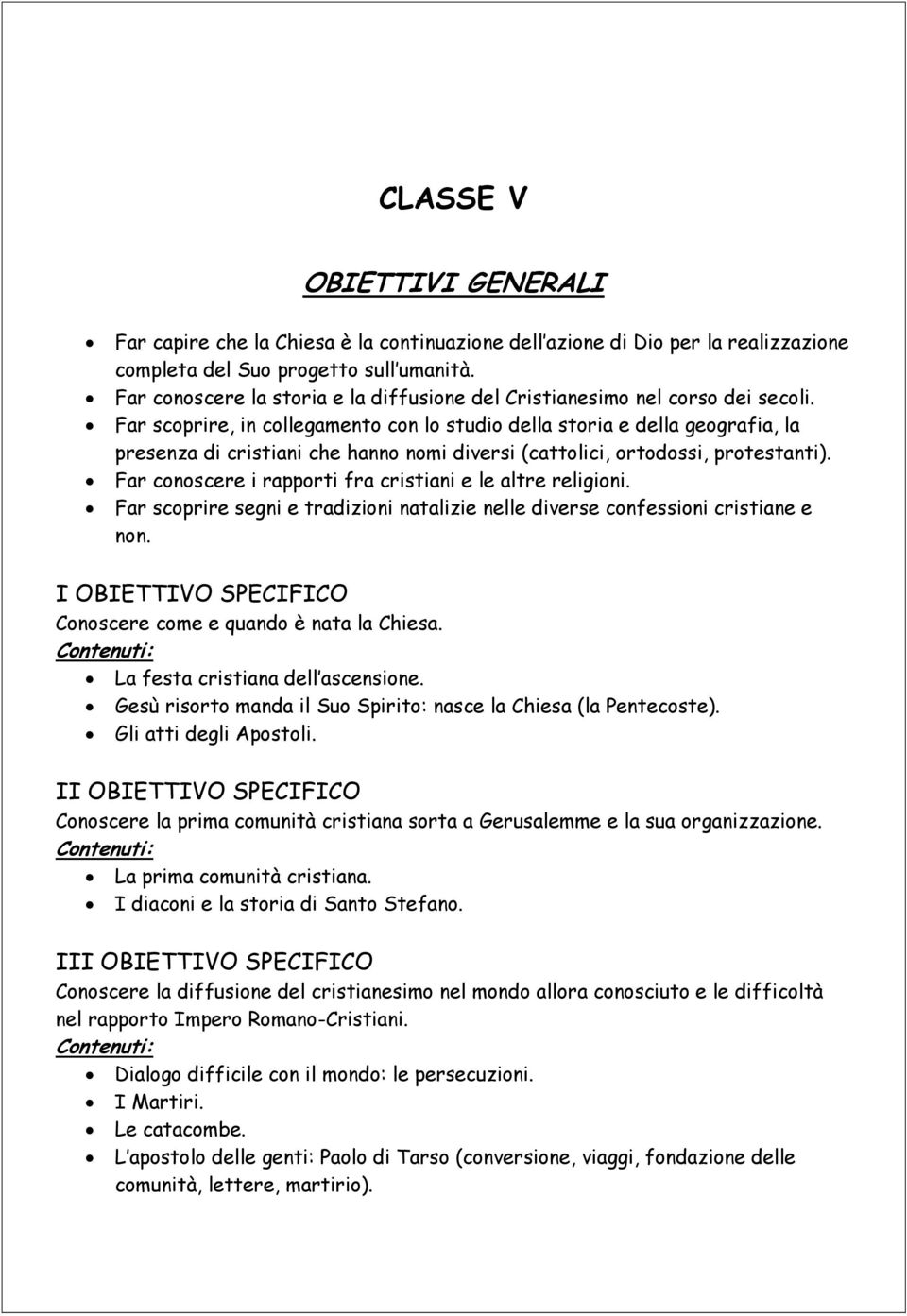 Far scoprire, in collegamento con lo studio della storia e della geografia, la presenza di cristiani che hanno nomi diversi (cattolici, ortodossi, protestanti).