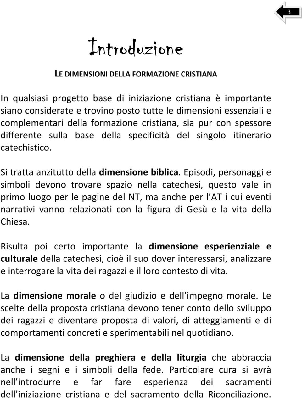 Episodi, personaggi e simboli devono trovare spazio nella catechesi, questo vale in primo luogo per le pagine del NT, ma anche per l AT i cui eventi narrativi vanno relazionati con la figura di Gesù