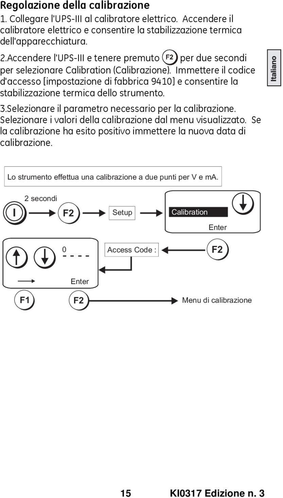 Immettere il codice d'accesso [impostazione di fabbrica 9410] e consentire la stabilizzazione termica dello strumento. 3.Selezionare il parametro necessario per la calibrazione.