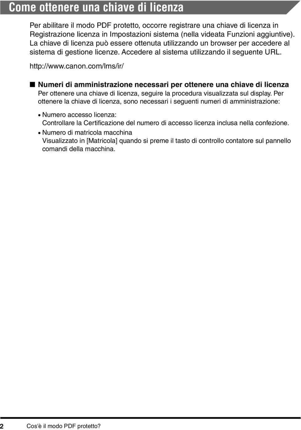 com/lms/ir/ Numeri di amministrazione necessari per ottenere una chiave di licenza Per ottenere una chiave di licenza, seguire la procedura visualizzata sul display.