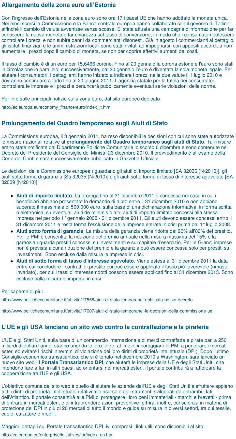 E' stata attuata una campagna d'informazione per far conoscere la nuova moneta e far chiarezza sul tasso di conversione, in modo che i consumatori potessero controllare i prezzi e non subire danni da