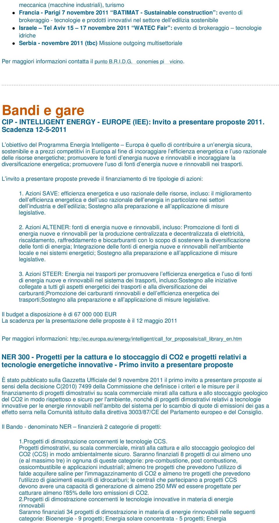 contatta il punto B.R.I.D.G.conomies pi vicino. Bandi e gare CIP - INTELLIGENT ENERGY - EUROPE (IEE): Invito a presentare proposte 2011.