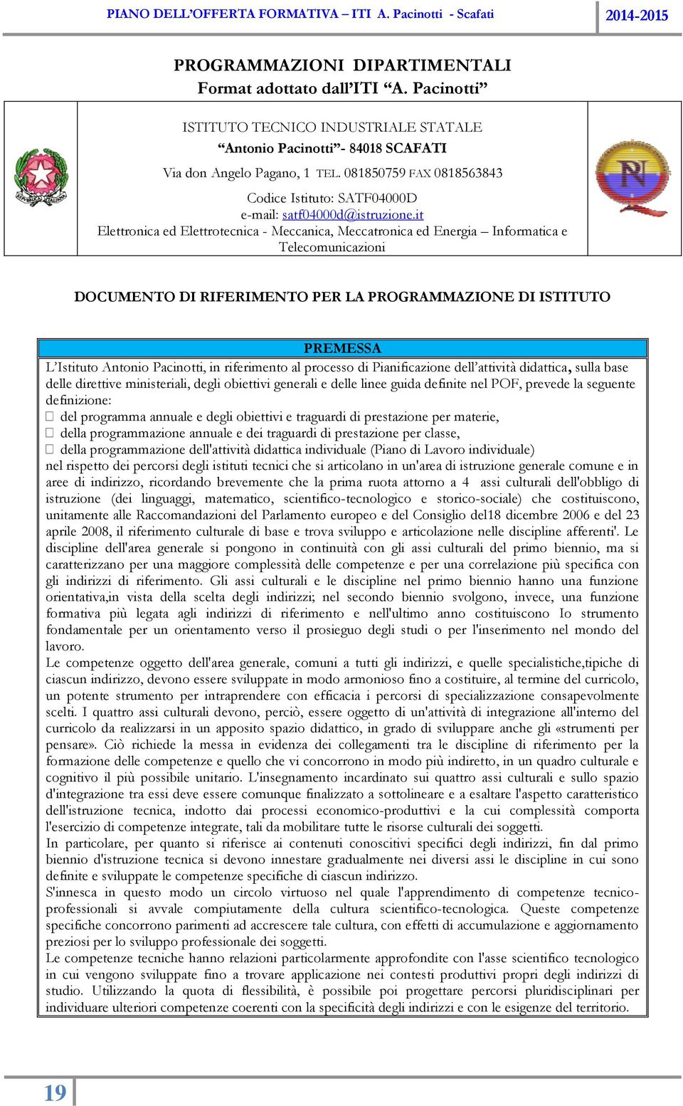 it Elettronica ed Elettrotecnica - Meccanica, Meccatronica ed Energia Informatica e Telecomunicazioni DOCUMENTO DI RIFERIMENTO PER LA PROGRAMMAZIONE DI ISTITUTO PREMESSA L Istituto Antonio Pacinotti,