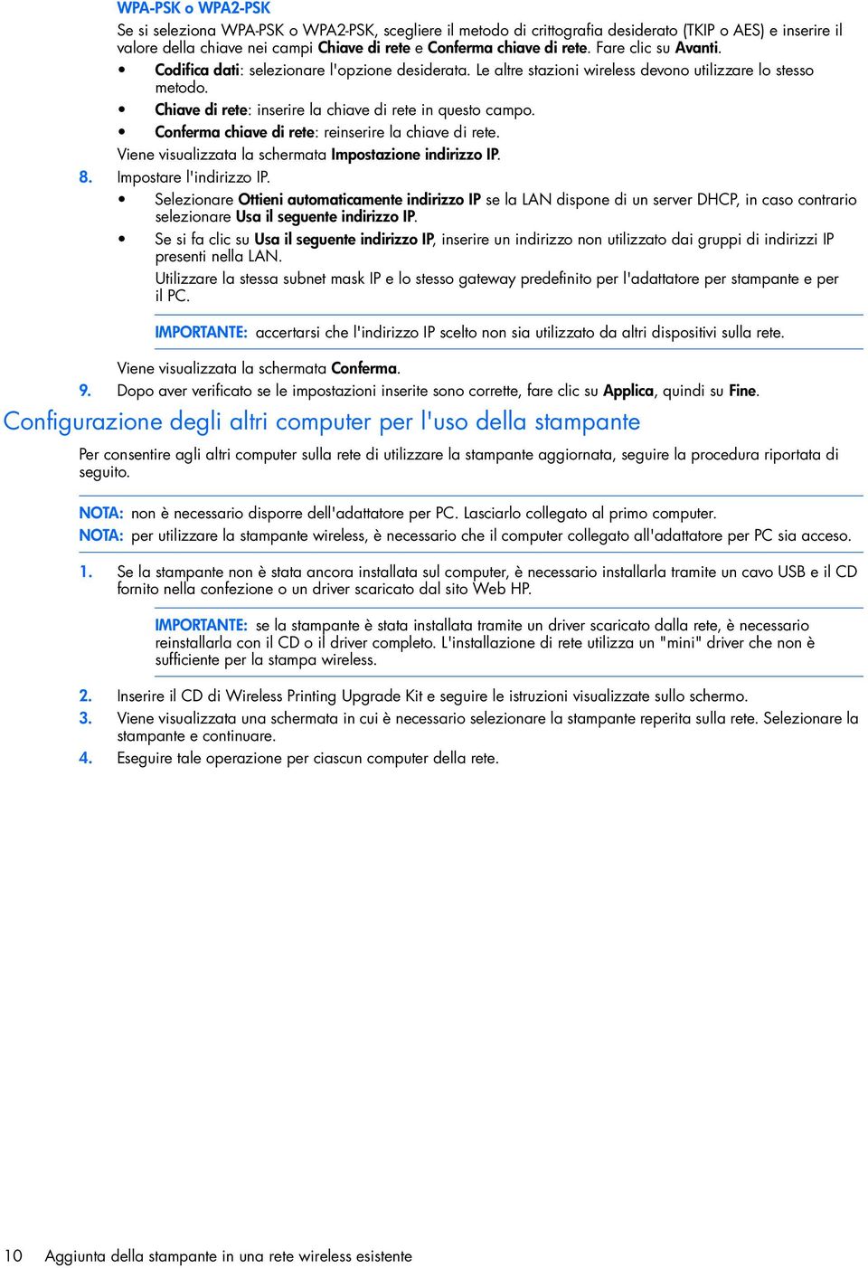 Conferma chiave di rete: reinserire la chiave di rete. Viene visualizzata la schermata Impostazione indirizzo IP. 8. Impostare l'indirizzo IP.