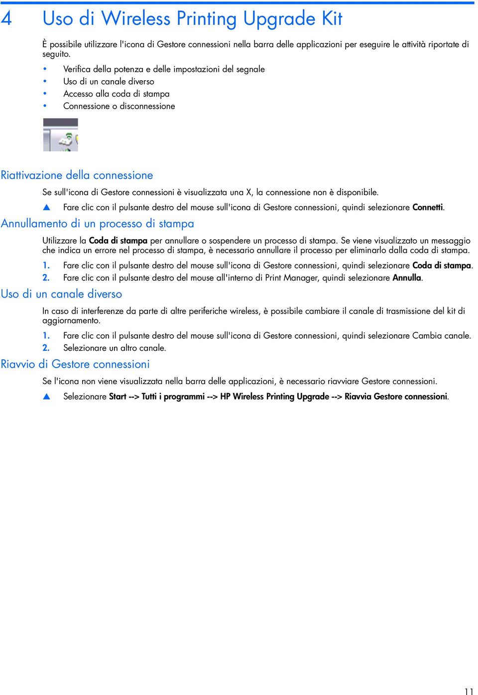 connessioni è visualizzata una X, la connessione non è disponibile. Fare clic con il pulsante destro del mouse sull'icona di Gestore connessioni, quindi selezionare Connetti.