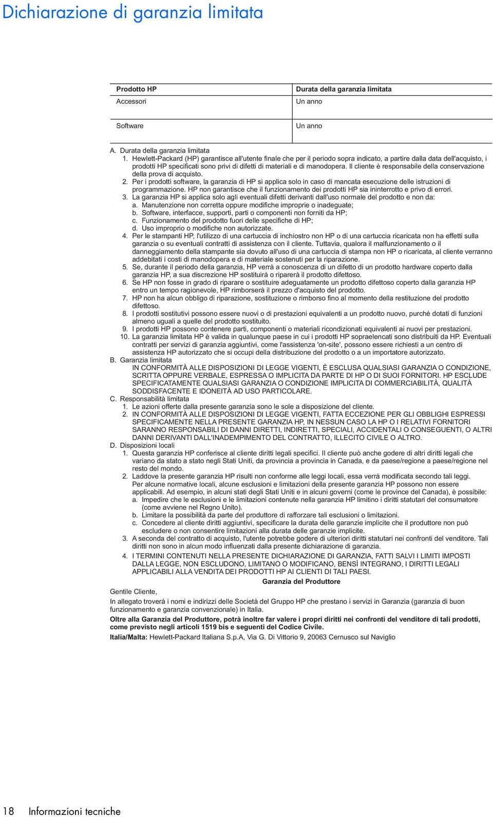 Il cliente è responsabile della conservazione della prova di acquisto. 2. Per i prodotti software, la garanzia di HP si applica solo in caso di mancata esecuzione delle istruzioni di programmazione.