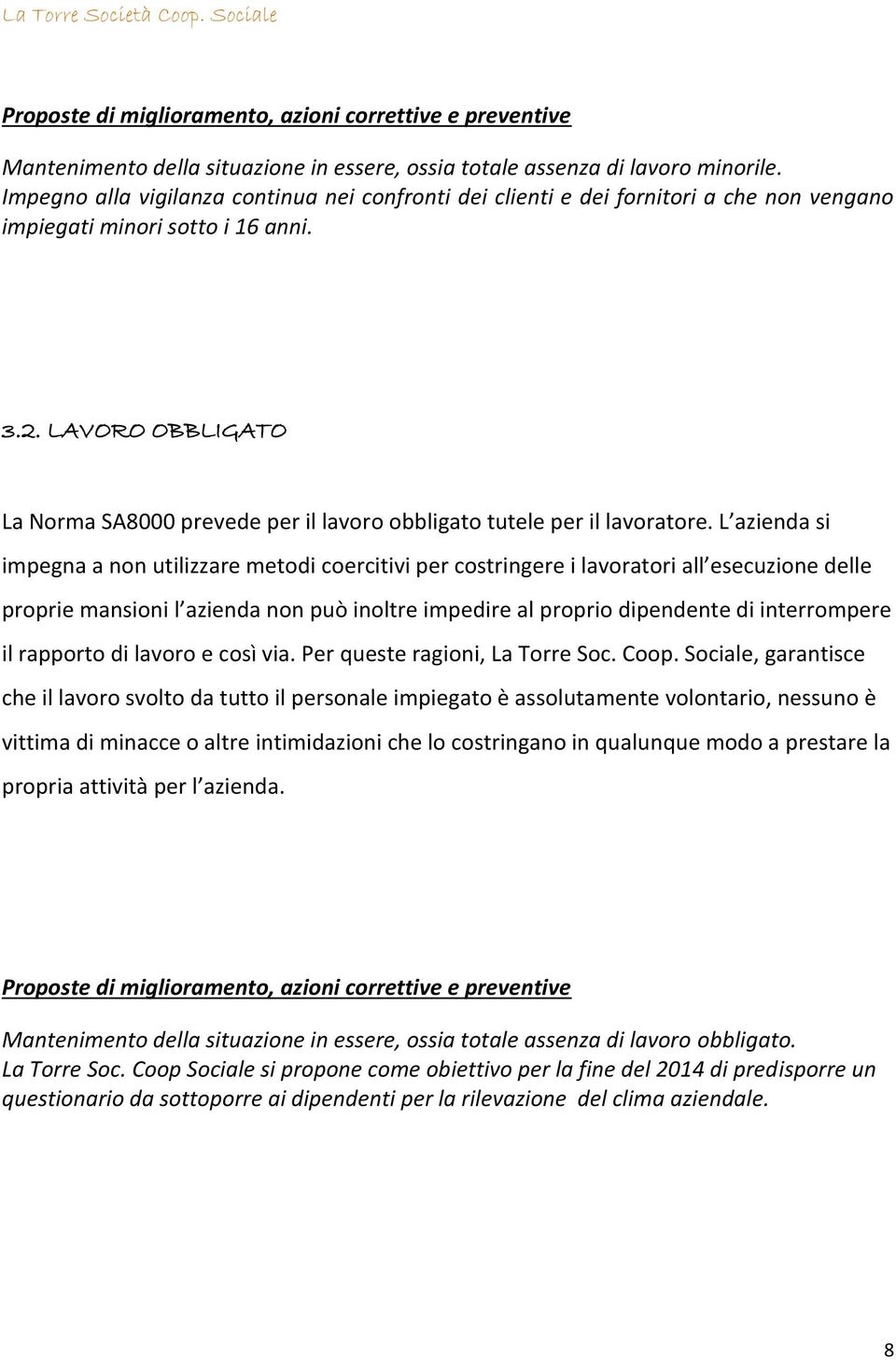 LAVORO OBBLIGATO La Norma SA8000 prevede per il lavoro obbligato tutele per il lavoratore.