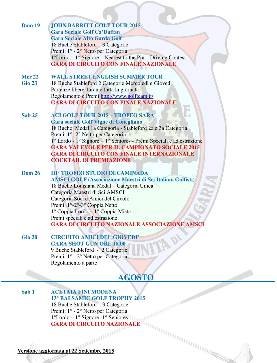 it/ ACI GOLF TOUR 2015 TROFEO SARA Gara sociale Golf Vigne di Conegliano 18 Buche Medal 1a Categoria - Stableford 2a e 3a Categoria Premi: 1-2 Netto per Categoria 1 Lordo - 1 Signore 1 Seniores -