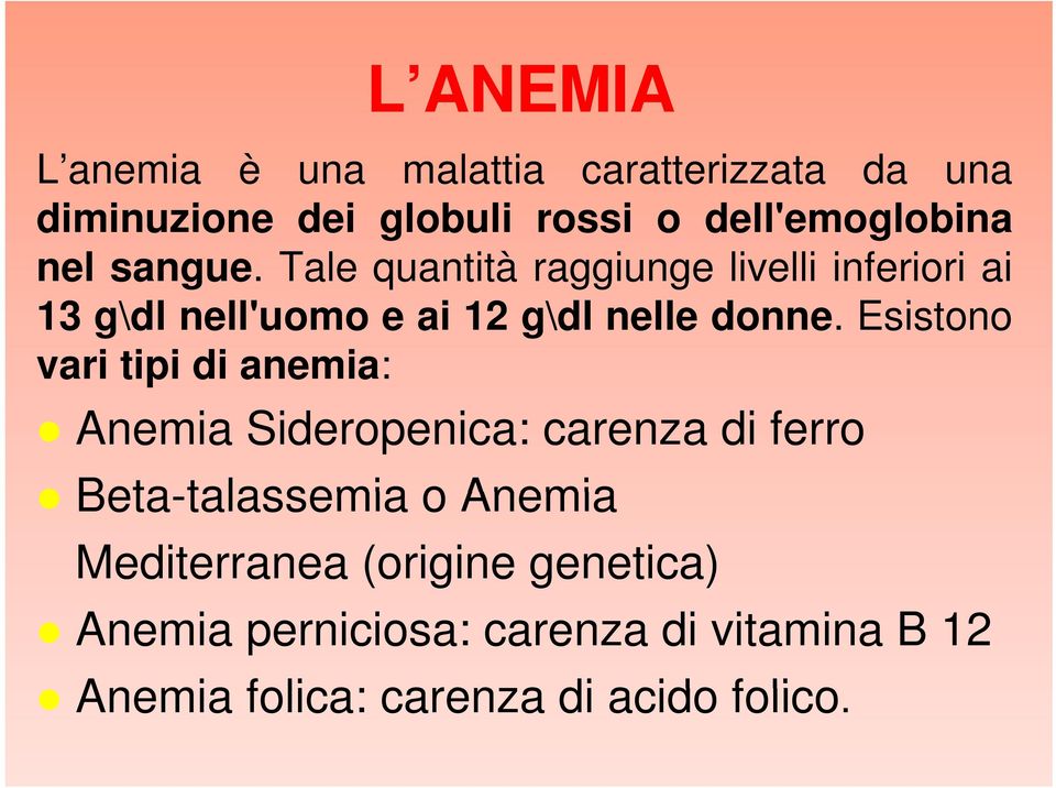 Esistono vari tipi di anemia: Anemia Sideropenica: carenza di ferro Beta-talassemia talassemia o Anemia