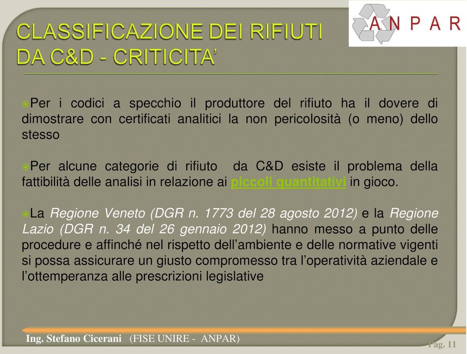 La Regione Veneto (DGR n. 1773 del 28 agosto 2012) e la Regione Lazio (DGR n.