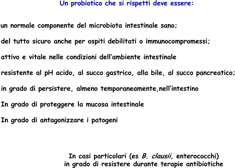 alla bile, al succo pancreatico; in grado di persistere, almeno temporaneamente,nell intestino In grado di proteggere la mucosa