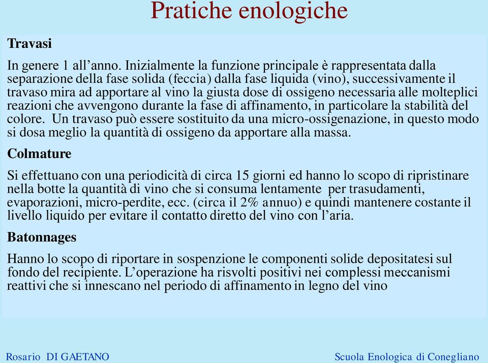 ossigeno necessaria alle molteplici reazioni che avvengono durante la fase di affinamento, in particolare la stabilità del colore.