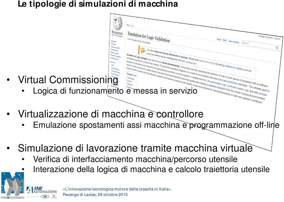 programmazione off-line Simulazione di lavorazione tramite macchina virtuale Verifica di