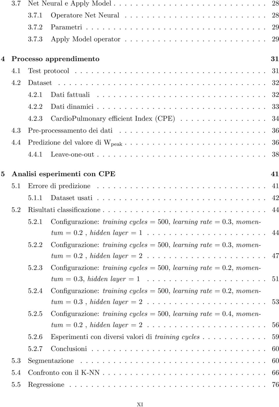 .............................. 33 4.2.3 CardioPulmonary efficient Index (CPE)................ 34 4.3 Pre-processamento dei dati........................... 36 4.4 Predizione del valore di W peak.......................... 36 4.4.1 Leave-one-out.